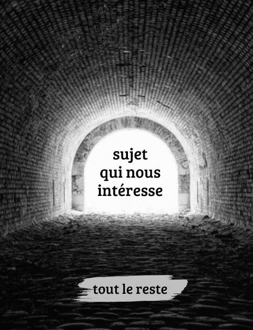 Tunnel de ce qui nous intéresse vs le reste obscurci